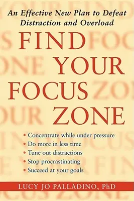 Find Your Focus Zone (Találd meg a fókuszzónádat): Egy hatékony új terv a figyelemelterelés és a túlterhelés legyőzésére - Find Your Focus Zone: An Effective New Plan to Defeat Distraction and Overload