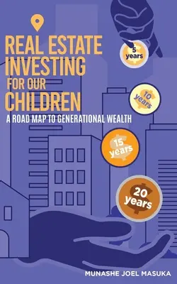 Ingatlanbefektetés gyermekeink számára: A generációs gazdagság útiterve - Real Estate Investing For Our Children: A Road Map For Generational Wealth