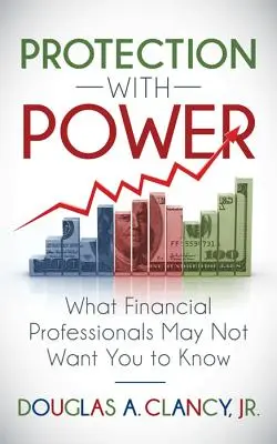 A védelem a hatalommal: Amit a pénzügyi szakemberek talán nem akarnak, hogy tudj - The Protection with Power: What Financial Professionals May Not Want You to Know