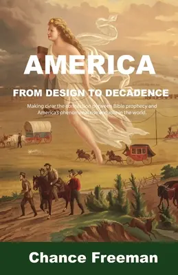 Amerika a dizájntól a dekadenciáig: A bibliai prófécia és Amerika fenomenális felemelkedése és a világban betöltött szerepe közötti kapcsolat tisztázása. - America from Design to Decadence: Making clear the connection between Bible prophecy and America's phenomenal rise and role in the world.