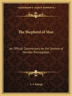 Az ember pásztora: Hermész Triszmegisztosz prédikációjának hivatalos kommentárja - The Shepherd of Man: An Official Commentary on the Sermon of Hermes Trismegistos