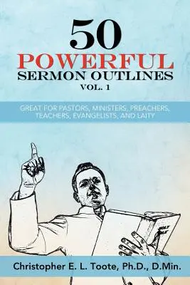 50 erőteljes prédikációvázlat 1. kötet: Nagyszerű lelkészeknek, lelkészeknek, prédikátoroknak, tanároknak, evangélistáknak és laikusoknak - 50 Powerful Sermon Outlines Vol. 1: Great for Pastors, Ministers, Preachers, Teachers, Evangelists, and Laity