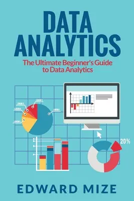 Adatelemzés: Az adatelemzés végső kezdő útmutatója - Data Analytics: The Ultimate Beginner's Guide to Data Analytics