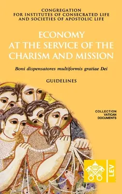 Gazdaság a karizma és a misszió szolgálatában. Boni dispensatores multiformis grati Dei - Economy at the Service of the Charism and Mission. Boni dispensatores multiformis grati Dei