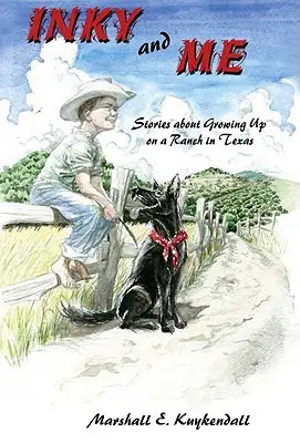 Inky és én: Történetek arról, hogyan nőttem fel egy texasi farmon - Inky and Me: Stories about Growing Up on a Ranch in Texas