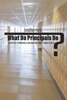 Mit csinálnak az igazgatók? Tanulmány az igazgatói munkáról és arról, hogy mennyi időbe telik, amíg elvégezheti azt - What Do Principals Do?: A Study of a Principal's Job and How Long It Takes To Do It