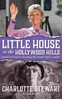 Kis ház a Hollywood Hillsben: A Bad Girl's Guide to Becoming Miss Beadle, Mary X, and Me (Keménykötés) - Little House in the Hollywood Hills: A Bad Girl's Guide to Becoming Miss Beadle, Mary X, and Me (Hardback)