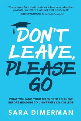 Ne menj el, kérlek menj: amit neked (és a tinédzsernek) tudnod kell, mielőtt egyetemre vagy főiskolára indulsz - Don't Leave, Please Go: what you (and your teen) need to know before heading to university or college
