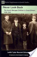 Never Look Back: A zsidó menekült gyerekek Nagy-Britanniában, 1938-1945 - Never Look Back: The Jewish Refugee Children in Great Britain, 1938-1945