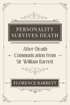 A személyiség túléli a halált: Sir William Barrett halál utáni közlése - Personality Survives Death: After-Death Communication from Sir William Barrett