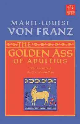 Apuleius Aranyszamara: A nőiség felszabadítása az emberben - The Golden Ass of Apuleius: The Liberation of the Feminine in Man