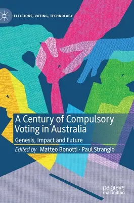 A kötelező szavazás évszázada Ausztráliában: Genesis, Impact and Future - A Century of Compulsory Voting in Australia: Genesis, Impact and Future