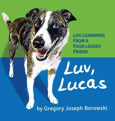 Luv, Lucas: Élettapasztalatok egy négylábú baráttól - Luv, Lucas: Life Learnings from a Four-legged Friend