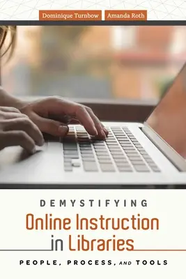 Demystifying Online Instruction in Libraries: Emberek, folyamatok és eszközök - Demystifying Online Instruction in Libraries: People, Process, and Tools