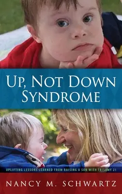 Up, nem Down-szindróma: Triszómia 21-es fiú nevelésének felemelő tanulságai - Up, Not Down Syndrome: Uplifting Lessons Learned from Raising a Son with Trisomy 21