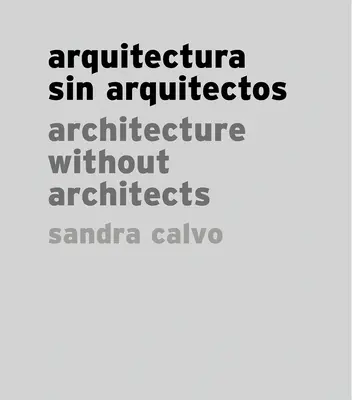 Sandra Calvo: Építészek nélküli építészet - Sandra Calvo: Architecture Without Architects