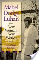 Mabel Dodge Luhan: Új nő, új világok - Mabel Dodge Luhan: New Woman, New Worlds