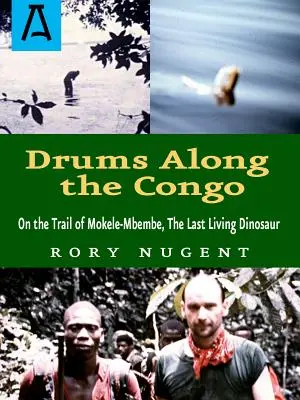 Dobok a Kongó mentén: Mokele-Mbembe, az utolsó élő dinosurusz nyomában - Drums Along the Congo: On the Trail of Mokele-Mbembe, the Last Living Dinosur