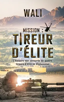 Küldetés: tireur d'lite: L'histoire de quatre tireurs d'lite en Afghanistan - Mission: tireur d'lite: L'histoire de quatre tireurs d'lite en Afghanistan