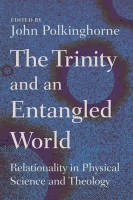 A Szentháromság és az összefonódott világ: Relacionalitás a fizikai tudományban és a teológiában - Trinity and an Entangled World: Relationality in Physical Science and Theology