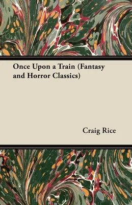 Volt egyszer egy vonat (Fantasy és horror klasszikusok) - Once Upon a Train (Fantasy and Horror Classics)