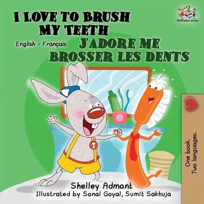 I Love to Brush My Teeth My Teeth J'adore me brosser les dents: Kétnyelvű könyv angol francia - I Love to Brush My Teeth J'adore me brosser les dents: Bilingual book English French