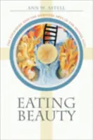 Eating Beauty: Az Eucharisztia és a középkor spirituális művészete - Eating Beauty: The Eucharist and the Spiritual Arts of the Middle Ages