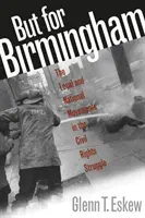 De Birminghamért: A helyi és az országos mozgalmak a polgárjogi harcban - But for Birmingham: The Local and National Movements in the Civil Rights Struggle