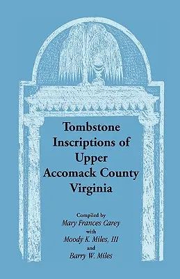 Sírkőfeliratok a virginiai Upper Accomack megyéből - Tombstone Inscriptions of Upper Accomack County, Virginia