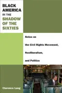 Fekete Amerika a hatvanas évek árnyékában: Megjegyzések a polgárjogi mozgalomról, a neoliberalizmusról és a politikáról - Black America in the Shadow of the Sixties: Notes on the Civil Rights Movement, Neoliberalism, and Politics