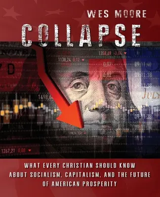 Összeomlás: Amit minden kereszténynek tudnia kell a szocializmusról, a kapitalizmusról és az amerikai jólét jövőjéről - Collapse: What every Christian should know about socialism, capitalism, and the future of American prosperity