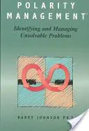 Polaritásmenedzsment: Megoldhatatlan problémák azonosítása és kezelése - Polarity Management: Identifying and Managing Unsolvable Problems