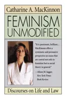 Feminizmus változatlanul: Diskurzusok az életről és a jogról - Feminism Unmodified: Discourses on Life and Law