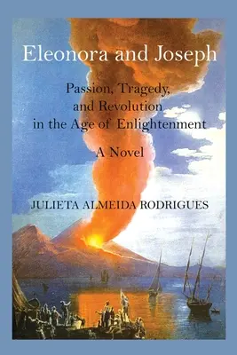 Eleonora és Joseph: Szenvedély, tragédia és forradalom a felvilágosodás korában - Eleonora and Joseph: Passion, Tragedy, and Revolution in the Age of Enlightenment