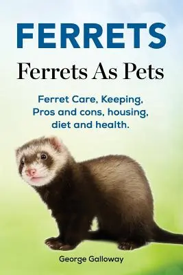 Menyétek. Menyétek mint háziállatok. Görénygondozás, tartás, előnyök és hátrányok, tartás, táplálkozás és egészség. - Ferrets. Ferrets As Pets. Ferret Care, Keeping, Pros and cons, housing, diet and health.