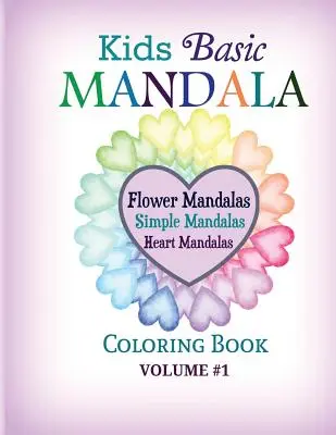 Kids Basic Mandala Coloring Book: Mandalák: Virág mandalák, egyszerű mandalák, szív mandalák - Kids Basic Mandala Coloring Book: Flower Mandalas, Simple Mandalas, Heart Mandalas