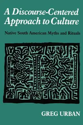 A kultúra diskurzusközpontú megközelítése: A dél-amerikai őslakosok mítoszai és rituáléi - A Discourse-Centered Approach to Culture: Native South American Myths and Rituals