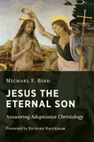 Jézus az örökkévaló Fiú: Answering Adoptionist Christology - Jesus the Eternal Son: Answering Adoptionist Christology