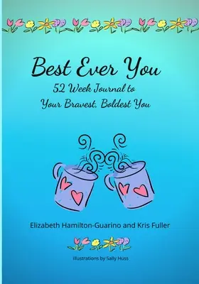 Best Ever You: 52 hetes napló a legbátrabb, legmerészebb énedhez - Best Ever You: 52 Week Journal to Your Bravest, Boldest You