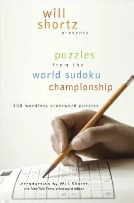 Will Shortz bemutatja a Sudoku világbajnokság rejtvényeit: Sudoku: 100 szó nélküli keresztrejtvény: 100 szó nélküli keresztrejtvény - Will Shortz Presents Puzzles from the World Sudoku Championship: 100 Wordless Crossword Puzzles