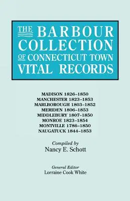 The Barbour Collection of Connecticut Town Vital Records. 25. kötet: Madison 1826-1850, Manchester 1823-1853, Marlborough 1803-1852, Meriden 1806-1853. - The Barbour Collection of Connecticut Town Vital Records. Volume 25: Madison 1826-1850, Manchester 1823-1853, Marlborough 1803-1852, Meriden 1806-1853