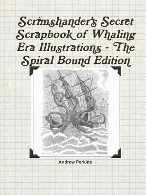 Scrimshander's Secret Scrapbook of Whaling Era Illustrations - The Spiral Bound Edition (A spirálkötött kiadás) - Scrimshander's Secret Scrapbook of Whaling Era Illustrations - The Spiral Bound Edition