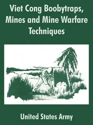 Vietkong-csapdák, aknák és aknavédelmi technikák - Viet Cong Boobytraps, Mines and Mine Warfare Techniques