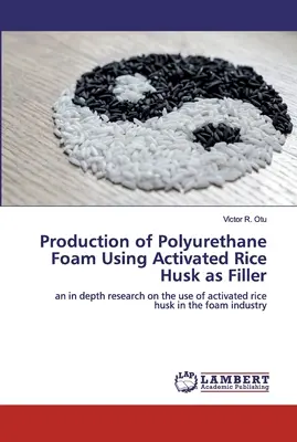 Poliuretánhab előállítása aktivált rizshéj mint töltőanyag felhasználásával - Production of Polyurethane Foam Using Activated Rice Husk as Filler