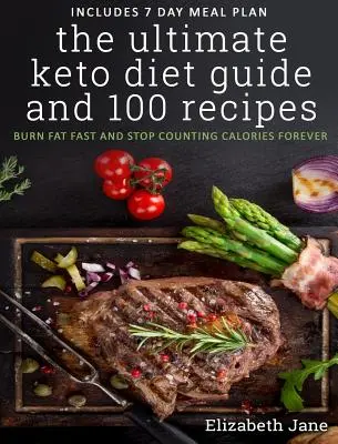 A végső keto-diéta útmutató és 100 recept: Gyors zsírégetés & örökre hagyd abba a kalóriaszámlálást - The Ultimate Keto Diet Guide & 100 Recipes: Burn Fat Fast & Stop Counting Calories Forever