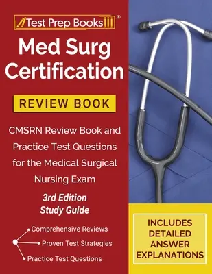 Med Surg Certification Review Book: CMSRN Review Book and Practice Test Questions for the Medical Surgical Nursing Exam [3. kiadás Study Guide] - Med Surg Certification Review Book: CMSRN Review Book and Practice Test Questions for the Medical Surgical Nursing Exam [3rd Edition Study Guide]