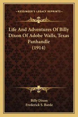 Billy Dixon élete és kalandjai Adobe Wallsból, Texas Panhandle (1914) - Life And Adventures Of Billy Dixon Of Adobe Walls, Texas Panhandle (1914)