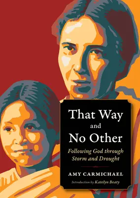 Azon az úton és sehol másutt: Istent követve viharban és szárazságban - That Way and No Other: Following God Through Storm and Drought