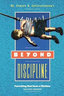 A fegyelmezésen túl: Szülői nevelés, amely egy életen át tart - Beyond Discipline: Parenting that lasts a lifetime