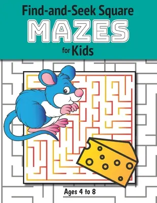 Find-and-Seek Square Mazes for Kids: (Ages 4-8) Labirintus Activity Workbook (Labirintus tevékenység munkafüzet) - Find-and-Seek Square Mazes for Kids: (Ages 4-8) Maze Activity Workbook